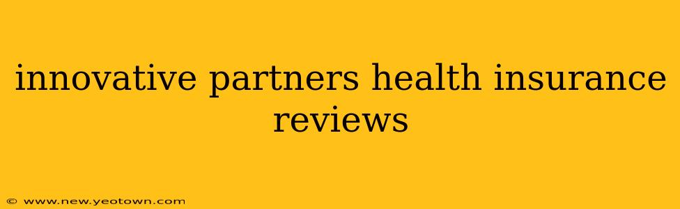 innovative partners health insurance reviews