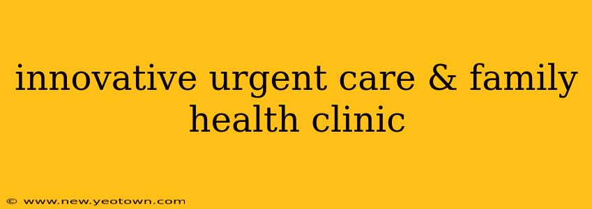 innovative urgent care & family health clinic
