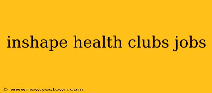 inshape health clubs jobs