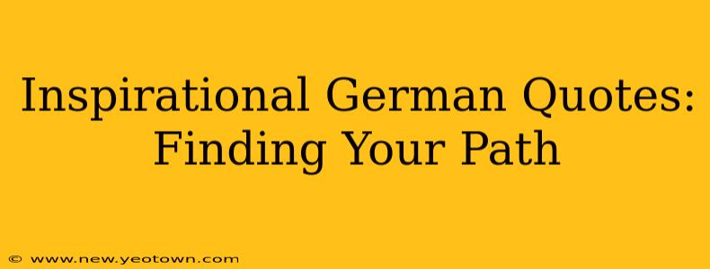 Inspirational German Quotes: Finding Your Path