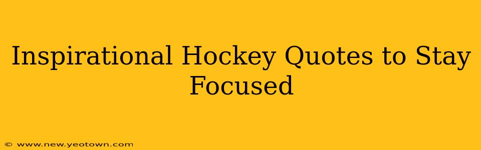 Inspirational Hockey Quotes to Stay Focused