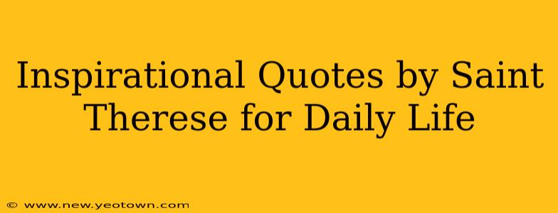 Inspirational Quotes by Saint Therese for Daily Life