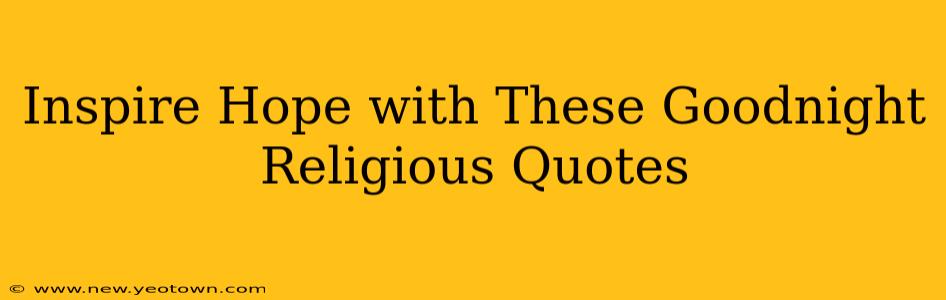 Inspire Hope with These Goodnight Religious Quotes