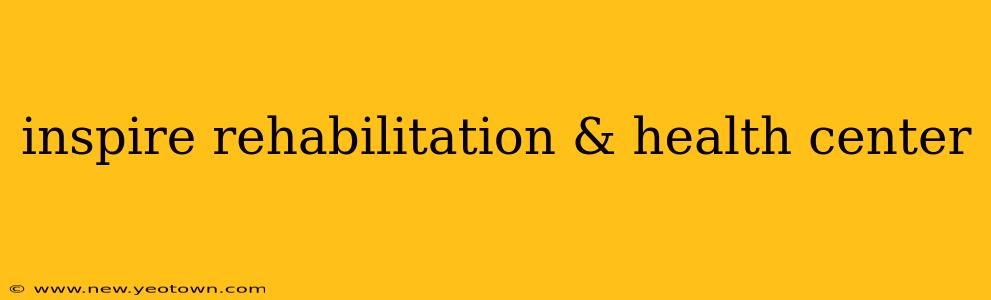 inspire rehabilitation & health center