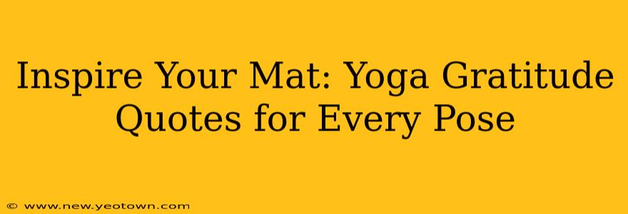 Inspire Your Mat: Yoga Gratitude Quotes for Every Pose