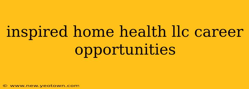 inspired home health llc career opportunities
