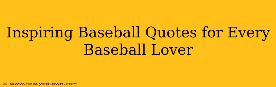 Inspiring Baseball Quotes for Every Baseball Lover