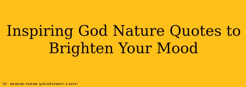 Inspiring God Nature Quotes to Brighten Your Mood