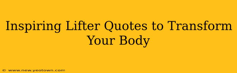 Inspiring Lifter Quotes to Transform Your Body