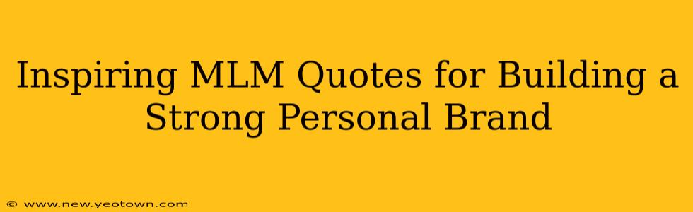 Inspiring MLM Quotes for Building a Strong Personal Brand