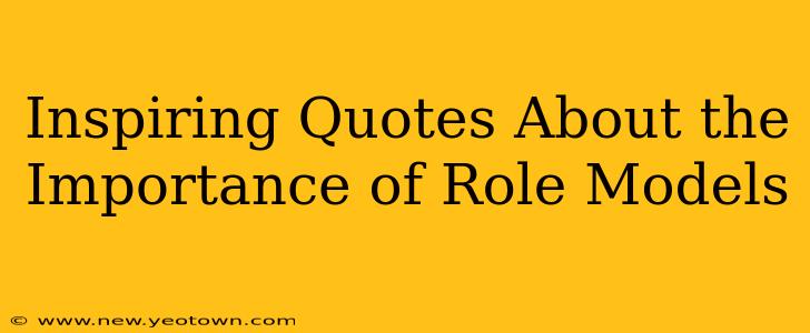 Inspiring Quotes About the Importance of Role Models