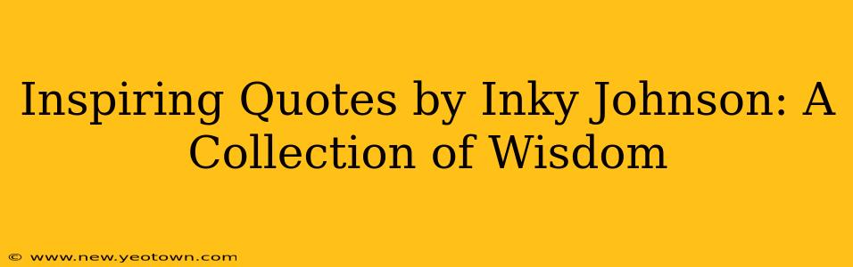 Inspiring Quotes by Inky Johnson: A Collection of Wisdom