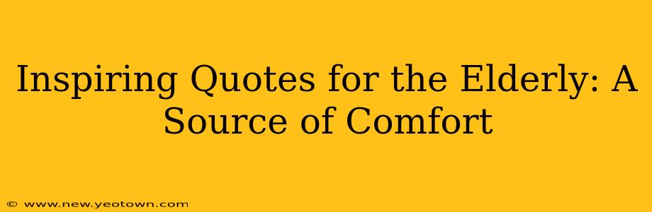Inspiring Quotes for the Elderly: A Source of Comfort
