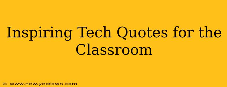 Inspiring Tech Quotes for the Classroom