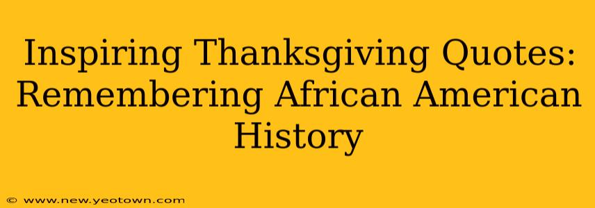 Inspiring Thanksgiving Quotes: Remembering African American History