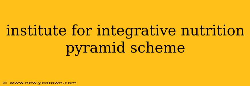 institute for integrative nutrition pyramid scheme