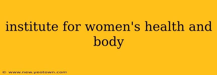 institute for women's health and body