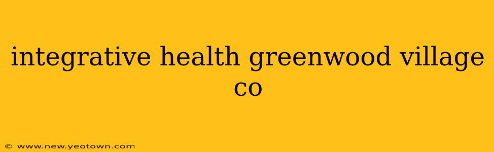 integrative health greenwood village co