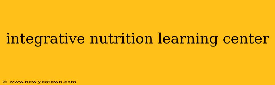 integrative nutrition learning center