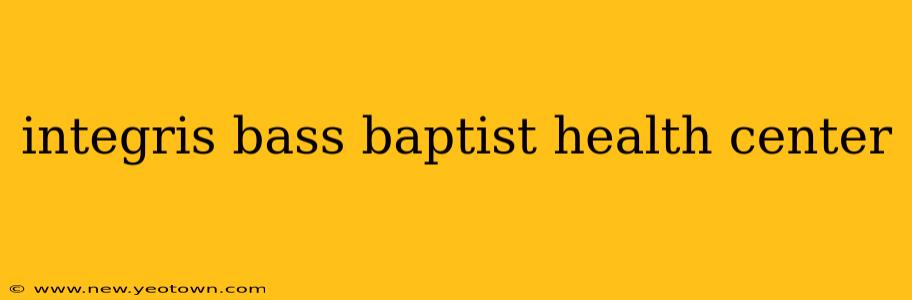 integris bass baptist health center