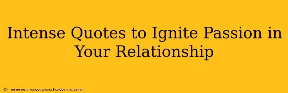 Intense Quotes to Ignite Passion in Your Relationship