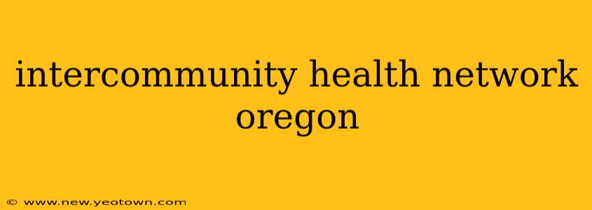 intercommunity health network oregon