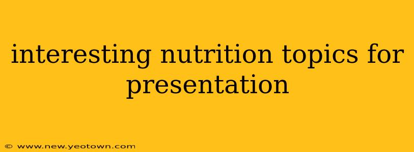 interesting nutrition topics for presentation