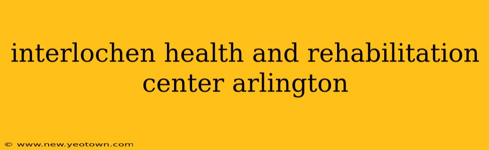 interlochen health and rehabilitation center arlington