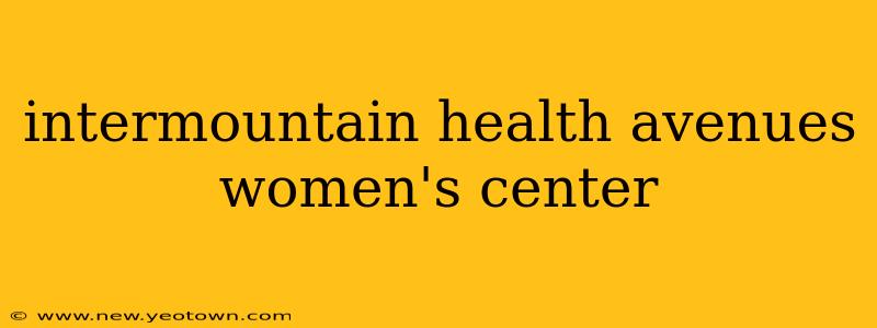 intermountain health avenues women's center