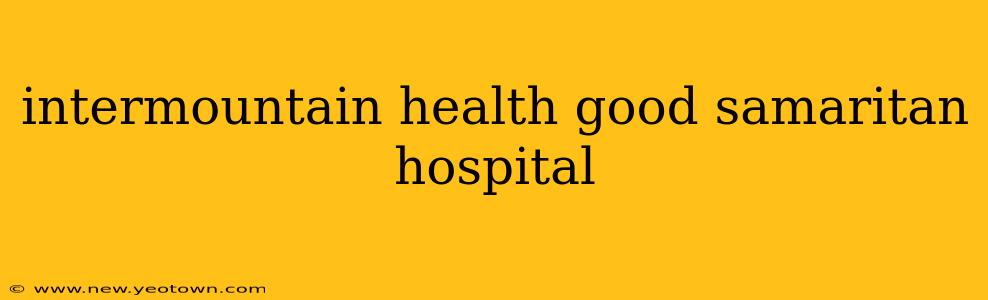intermountain health good samaritan hospital