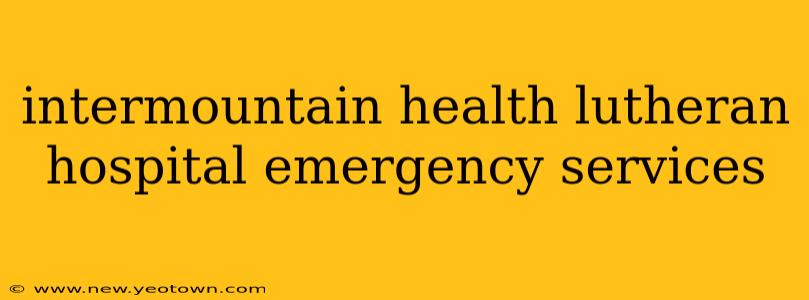 intermountain health lutheran hospital emergency services