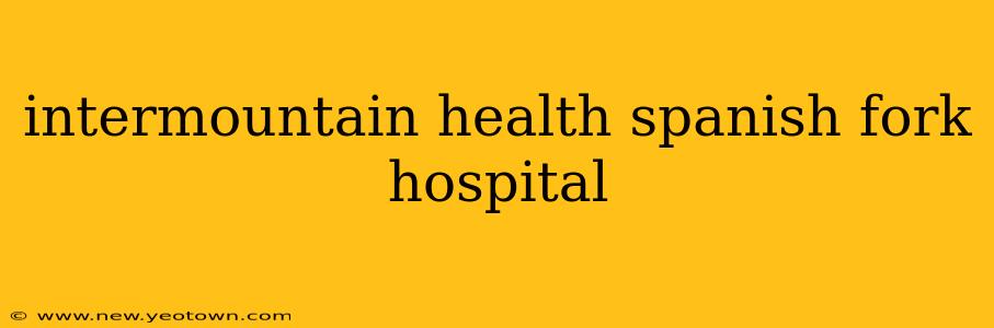 intermountain health spanish fork hospital