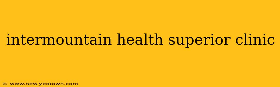 intermountain health superior clinic