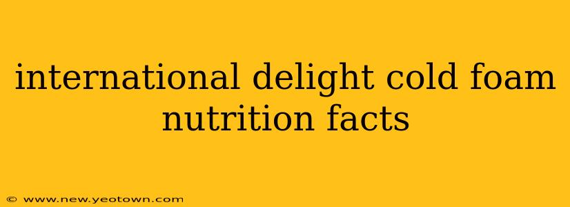 international delight cold foam nutrition facts
