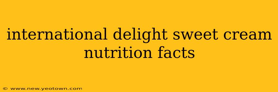 international delight sweet cream nutrition facts