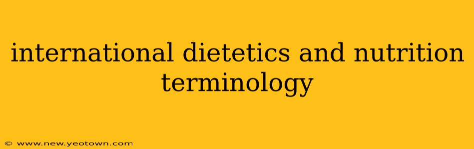 international dietetics and nutrition terminology