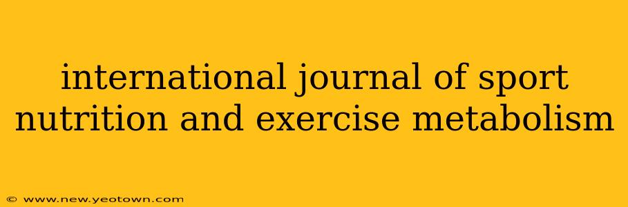 international journal of sport nutrition and exercise metabolism