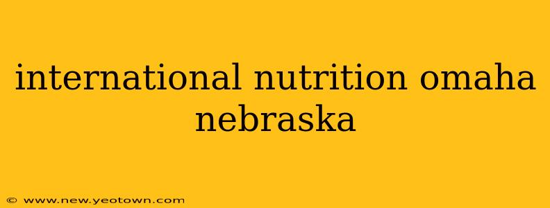international nutrition omaha nebraska