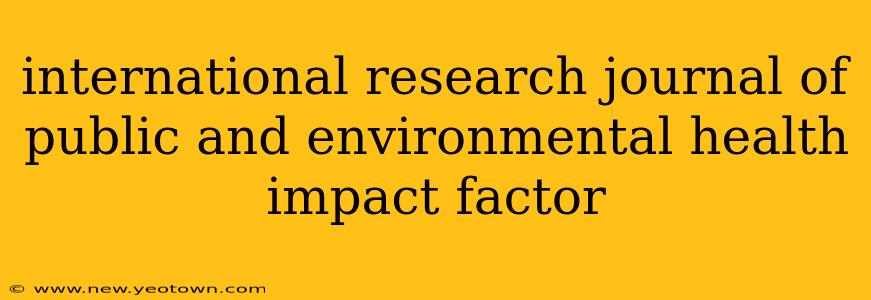 international research journal of public and environmental health impact factor