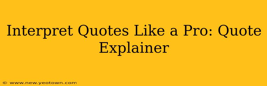 Interpret Quotes Like a Pro: Quote Explainer