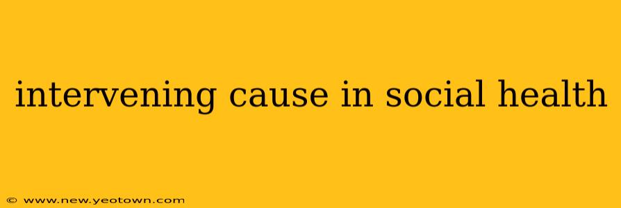 intervening cause in social health