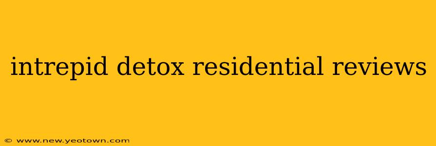 intrepid detox residential reviews