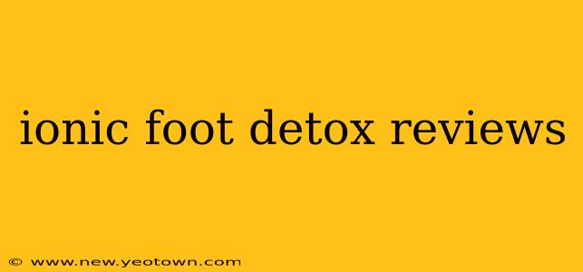 ionic foot detox reviews