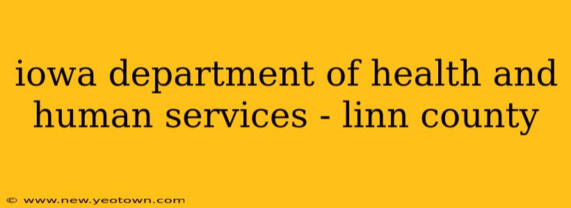 iowa department of health and human services - linn county