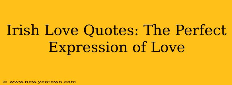 Irish Love Quotes: The Perfect Expression of Love