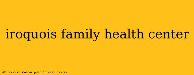 iroquois family health center