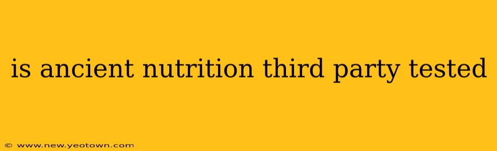 is ancient nutrition third party tested