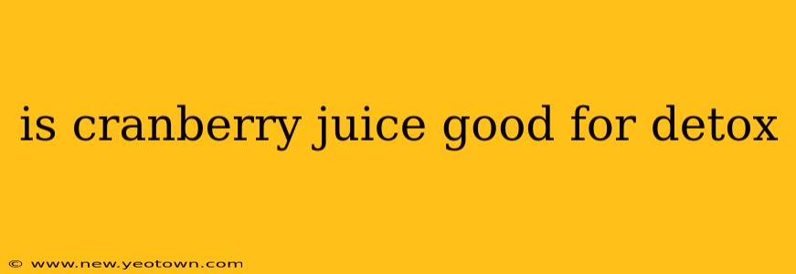 is cranberry juice good for detox