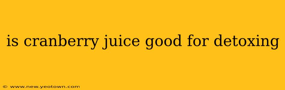 is cranberry juice good for detoxing