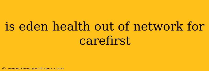 is eden health out of network for carefirst